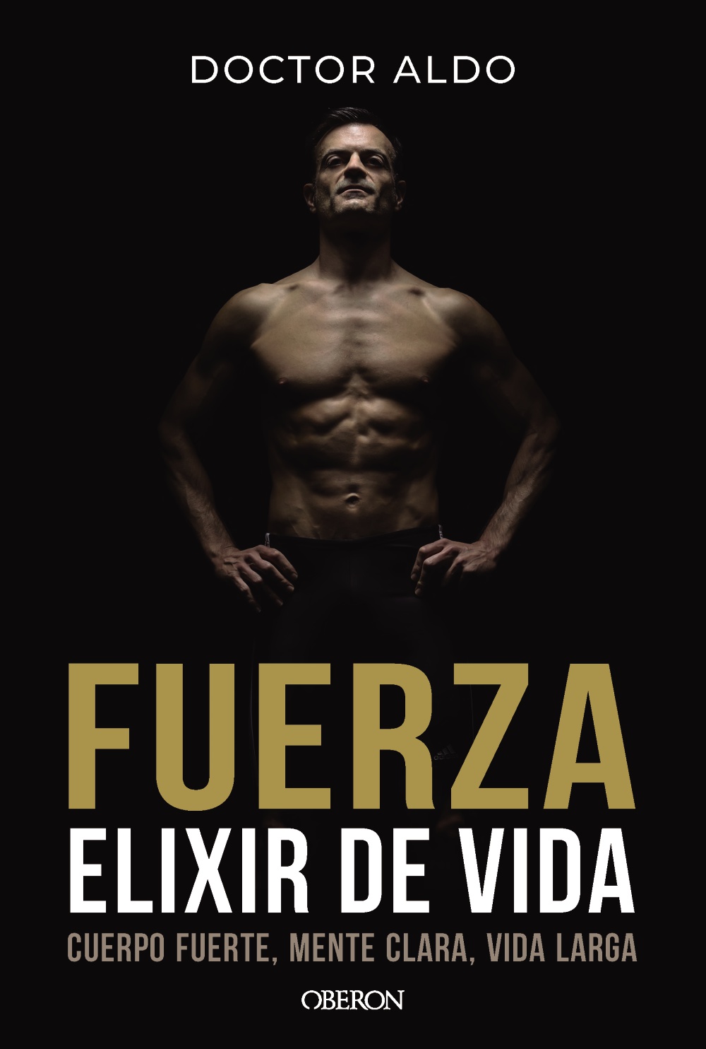 Fuerza. Elixir de vida - Doctor Aldo 