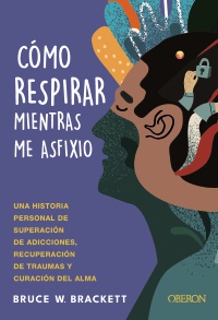 Cómo respirar mientras me asfixio - Bruce  Brackett 