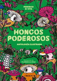 Hongos poderosos. Antología ilustrada - Federico di  Vita 