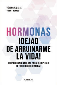 Hormonas. Dejad de arruinarme la vida - Dr. Vicent  Renaud 