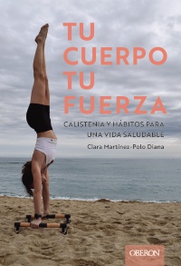 Tu cuerpo, tu fuerza. Calistenia y hábitos para una vida saludable - Clara  Maxou 